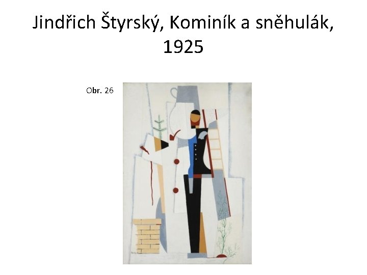 Jindřich Štyrský, Kominík a sněhulák, 1925 Obr. 26 