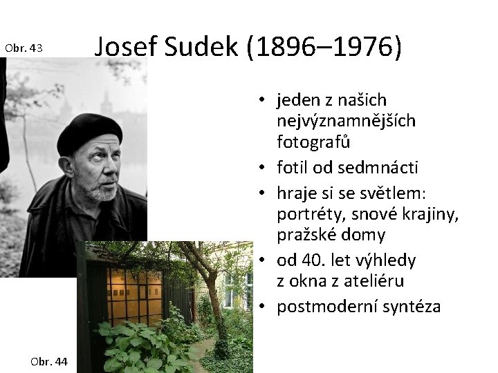 Obr. 43 Josef Sudek (1896– 1976) • jeden z našich nejvýznamnějších fotografů • fotil