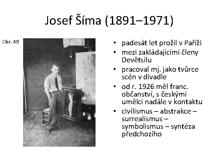 Josef Šíma (1891– 1971) Obr. 48 • padesát let prožil v Paříži • mezi