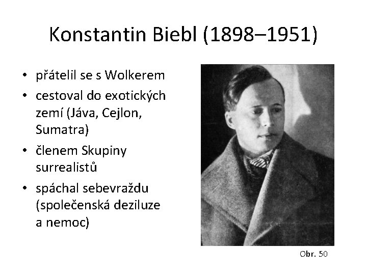 Konstantin Biebl (1898– 1951) • přátelil se s Wolkerem • cestoval do exotických zemí