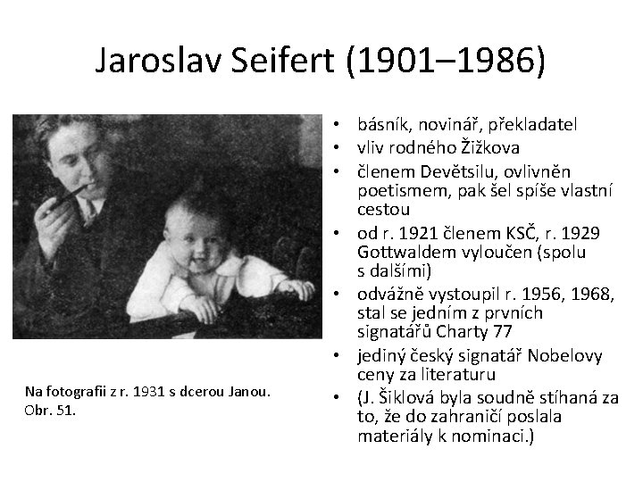 Jaroslav Seifert (1901– 1986) Na fotografii z r. 1931 s dcerou Janou. Obr. 51.