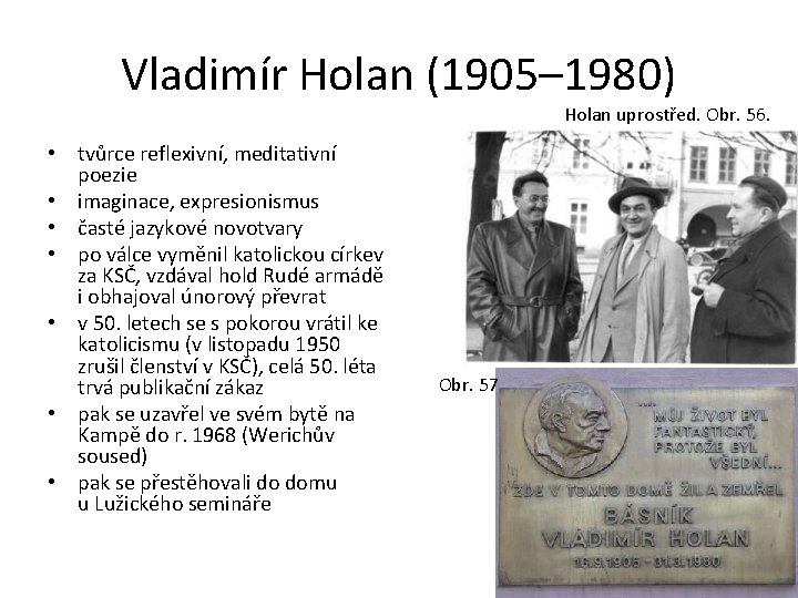 Vladimír Holan (1905– 1980) Holan uprostřed. Obr. 56. • tvůrce reflexivní, meditativní poezie •