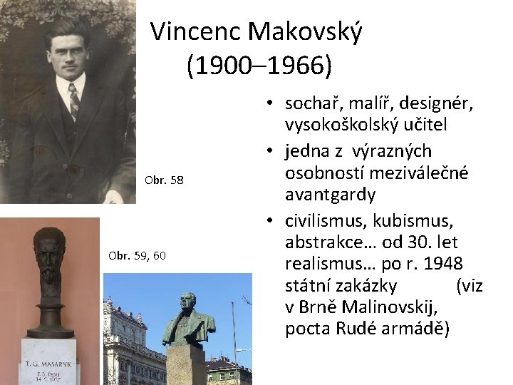 Vincenc Makovský (1900– 1966) Obr. 58 Obr. 59, 60 • sochař, malíř, designér, vysokoškolský