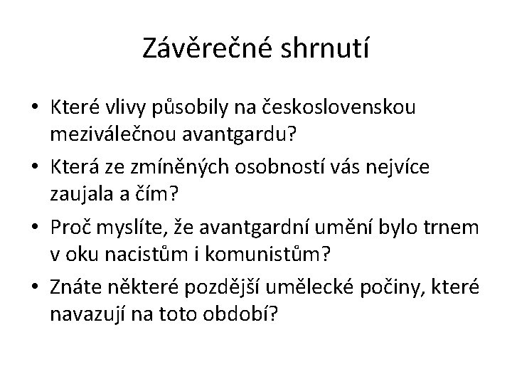 Závěrečné shrnutí • Které vlivy působily na československou meziválečnou avantgardu? • Která ze zmíněných