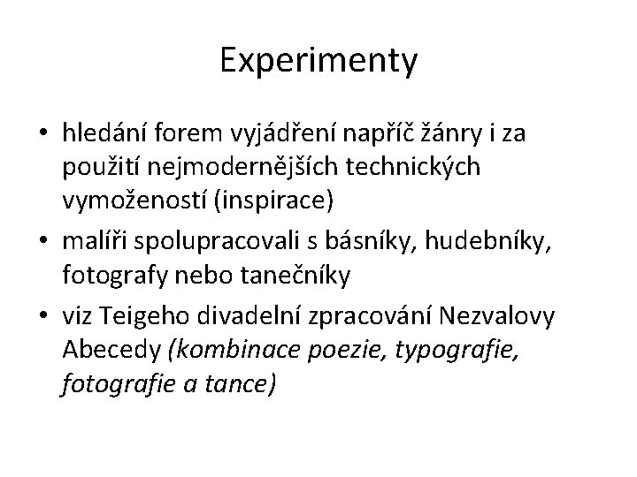 Experimenty • hledání forem vyjádření napříč žánry i za použití nejmodernějších technických vymožeností (inspirace)