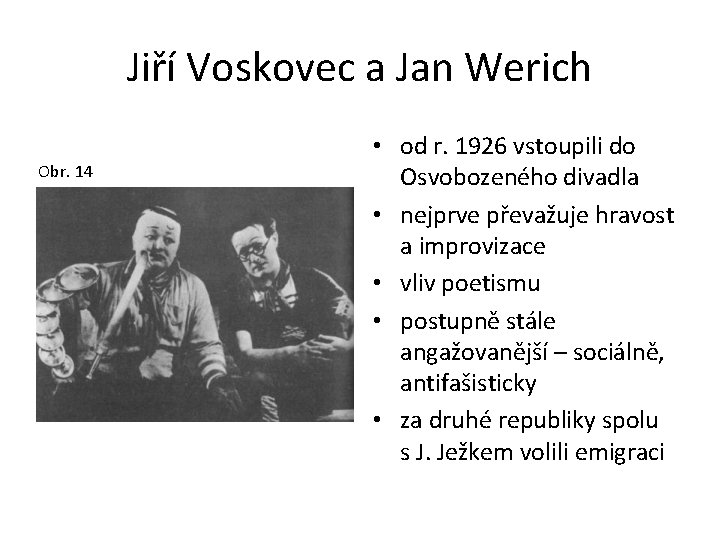 Jiří Voskovec a Jan Werich Obr. 14 • od r. 1926 vstoupili do Osvobozeného