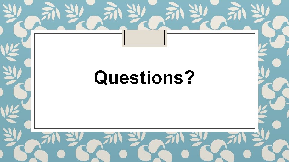 Questions? 