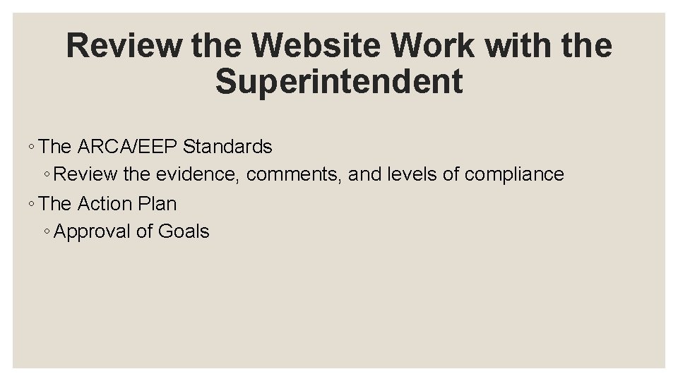 Review the Website Work with the Superintendent ◦ The ARCA/EEP Standards ◦ Review the