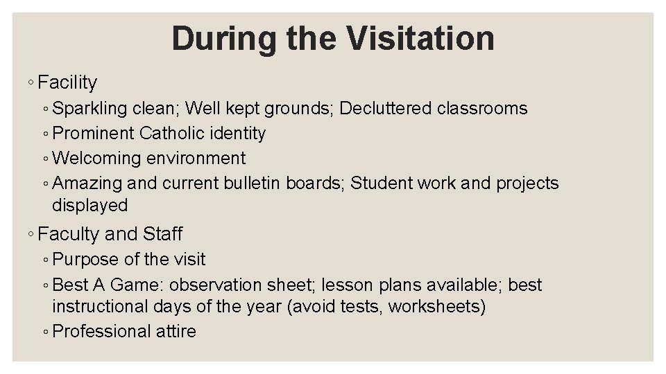 During the Visitation ◦ Facility ◦ Sparkling clean; Well kept grounds; Decluttered classrooms ◦