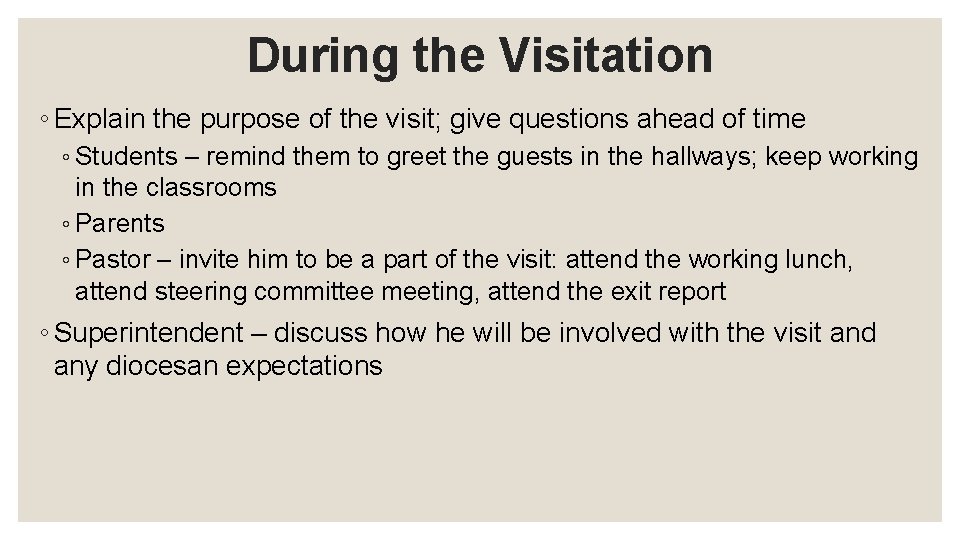 During the Visitation ◦ Explain the purpose of the visit; give questions ahead of