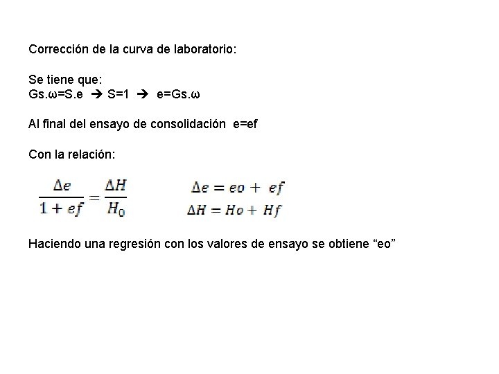 Corrección de la curva de laboratorio: Se tiene que: Gs. ω=S. e S=1 e=Gs.