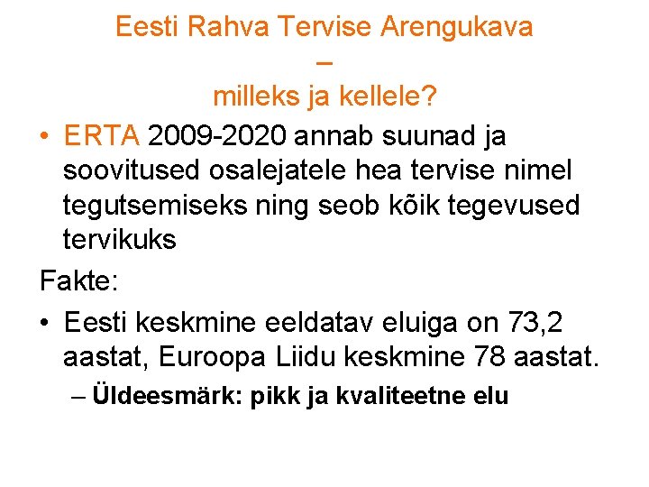 Eesti Rahva Tervise Arengukava – milleks ja kellele? • ERTA 2009 -2020 annab suunad