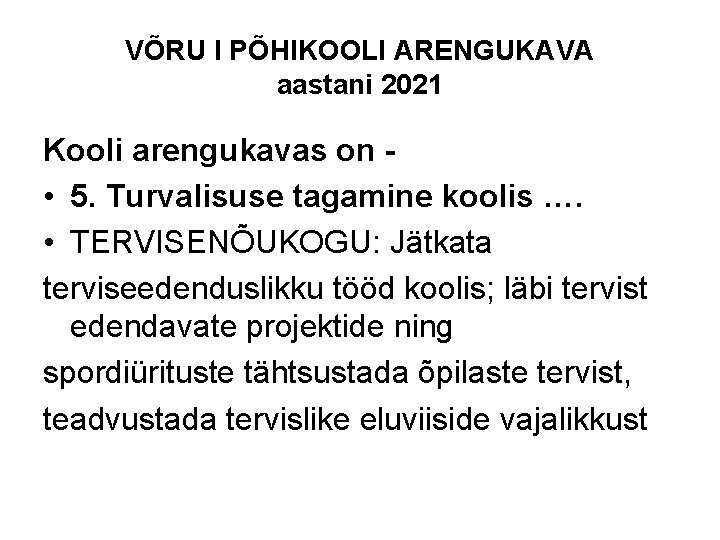 VÕRU I PÕHIKOOLI ARENGUKAVA aastani 2021 Kooli arengukavas on • 5. Turvalisuse tagamine koolis