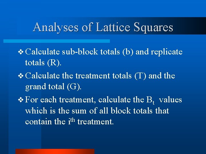 Analyses of Lattice Squares v Calculate sub-block totals (b) and replicate totals (R). v