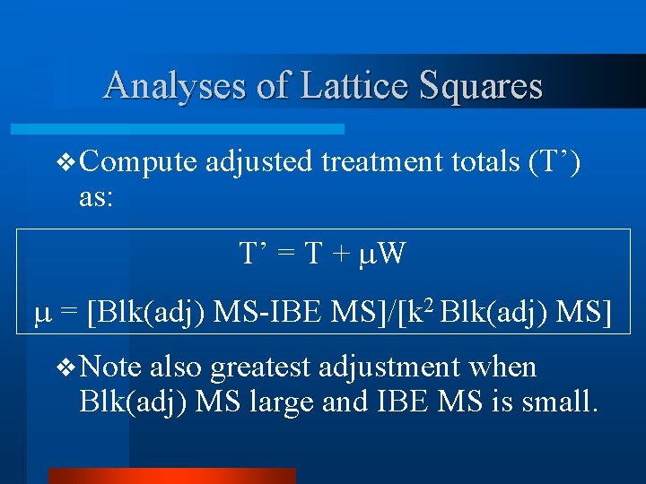 Analyses of Lattice Squares v Compute as: adjusted treatment totals (T’) T’ = T