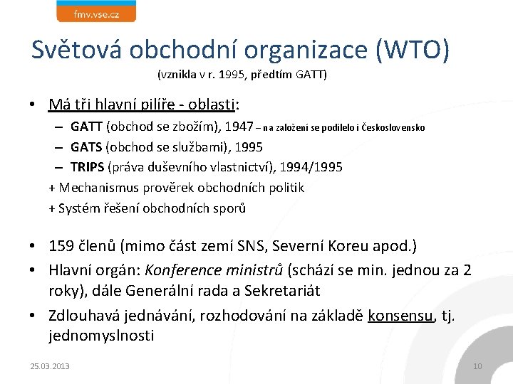 Světová obchodní organizace (WTO) (vznikla v r. 1995, předtím GATT) • Má tři hlavní