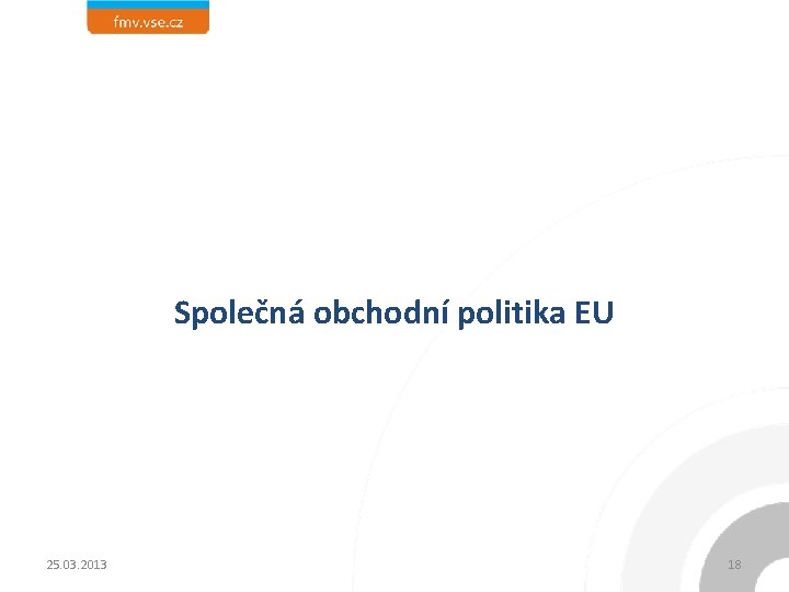 Společná obchodní politika EU 25. 03. 2013 18 