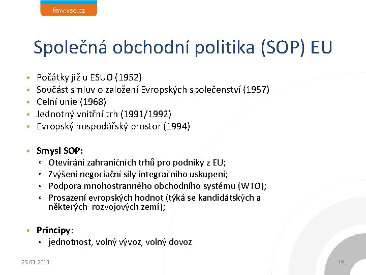 Společná obchodní politika (SOP) EU • • • Počátky již u ESUO (1952) Součást