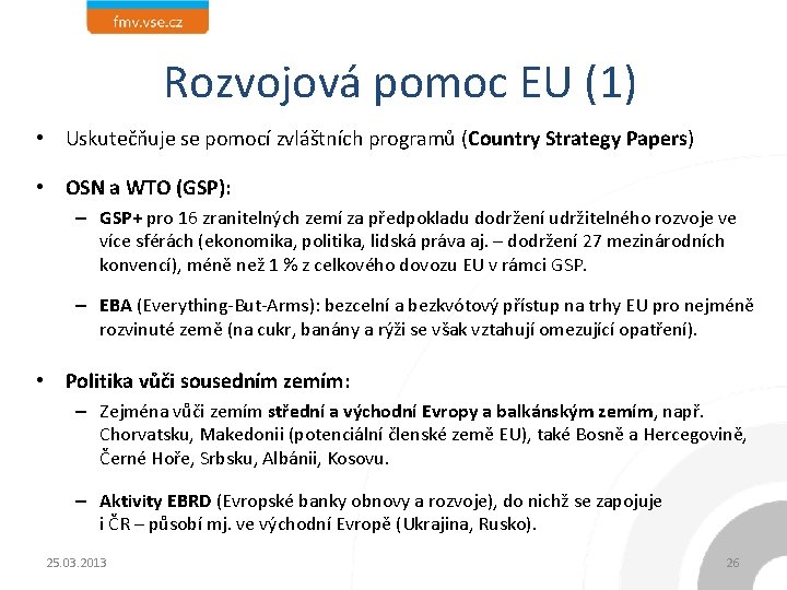 Rozvojová pomoc EU (1) • Uskutečňuje se pomocí zvláštních programů (Country Strategy Papers) •