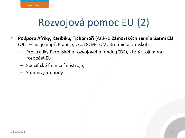 Rozvojová pomoc EU (2) • Podpora Afriky, Karibiku, Tichomoří (ACP) a Zámořských zemí a