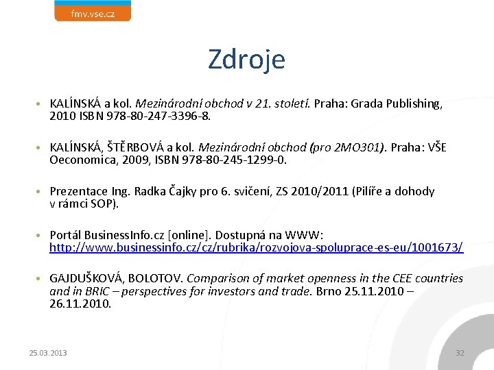 Zdroje • KALÍNSKÁ a kol. Mezinárodní obchod v 21. století. Praha: Grada Publishing, 2010