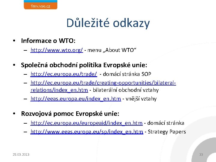 Důležité odkazy • Informace o WTO: – http: //www. wto. org/ - menu „About
