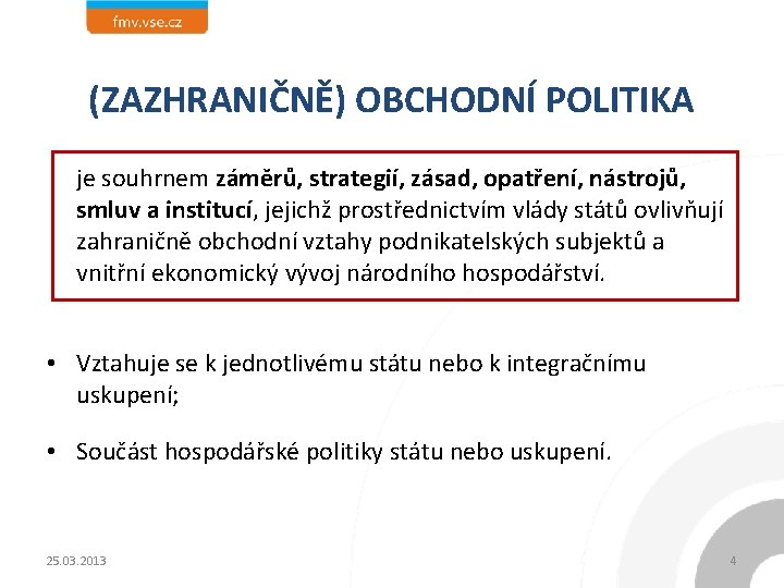 (ZAZHRANIČNĚ) OBCHODNÍ POLITIKA je souhrnem záměrů, strategií, zásad, opatření, nástrojů, smluv a institucí, jejichž