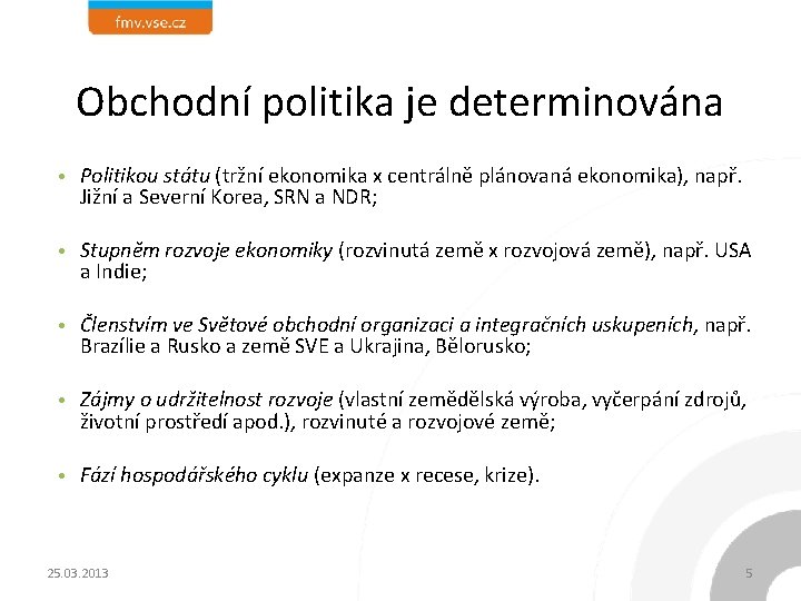 Obchodní politika je determinována • Politikou státu (tržní ekonomika x centrálně plánovaná ekonomika), např.