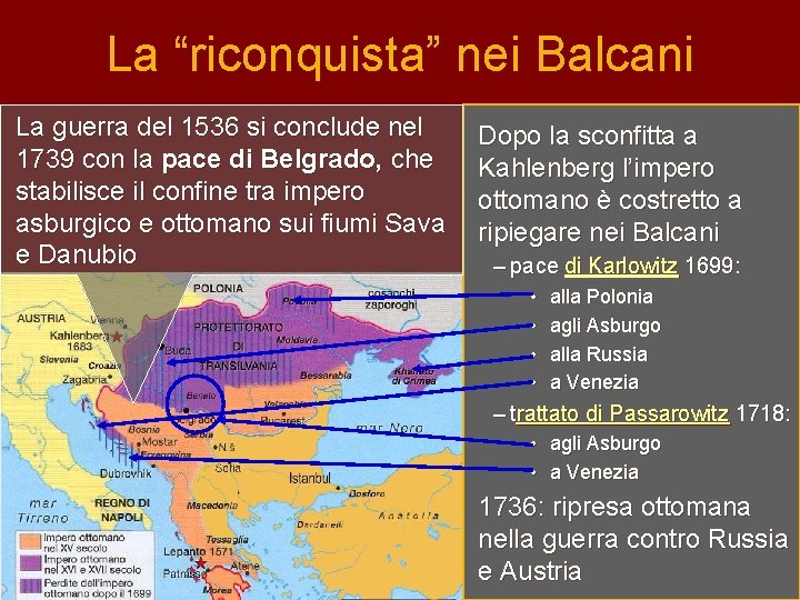 La “riconquista” nei Balcani La guerra del 1536 si conclude nel 1739 con la