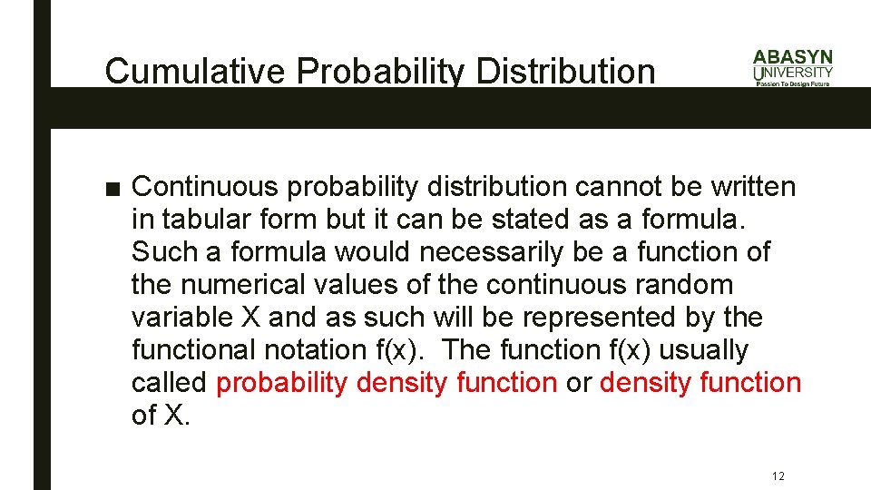 Cumulative Probability Distribution ■ Continuous probability distribution cannot be written in tabular form but