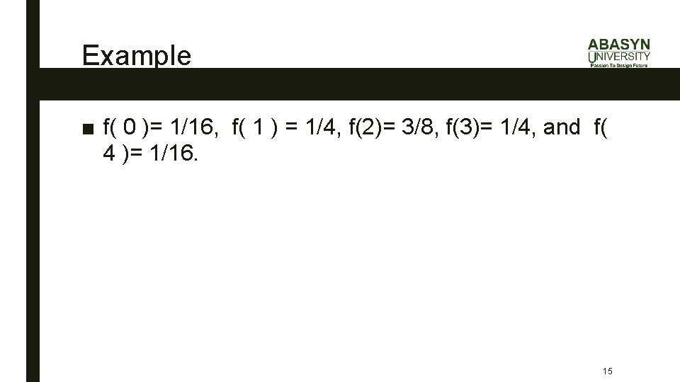Example ■ f( 0 )= 1/16, f( 1 ) = 1/4, f(2)= 3/8, f(3)=