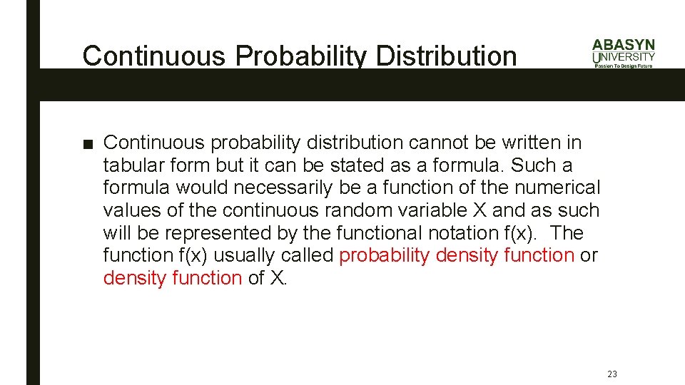 Continuous Probability Distribution ■ Continuous probability distribution cannot be written in tabular form but