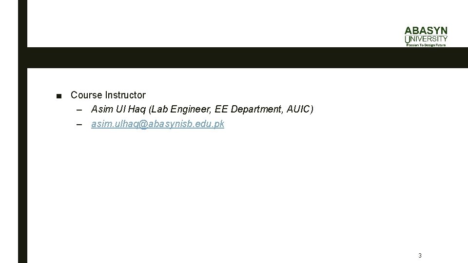 ■ Course Instructor – Asim Ul Haq (Lab Engineer, EE Department, AUIC) – asim.