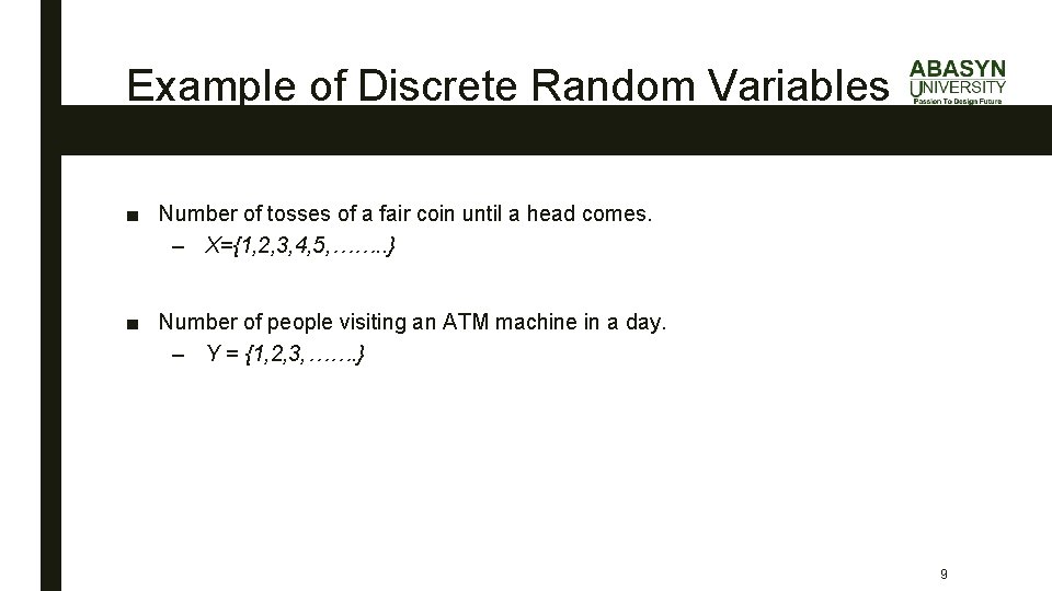 Example of Discrete Random Variables ■ Number of tosses of a fair coin until