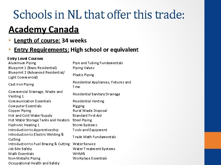 Schools in NL that offer this trade: Academy Canada • Length of course: 34