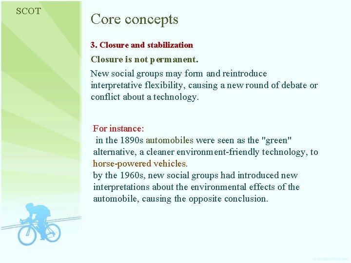 SCOT Core concepts 3. Closure and stabilization Closure is not permanent. New social groups