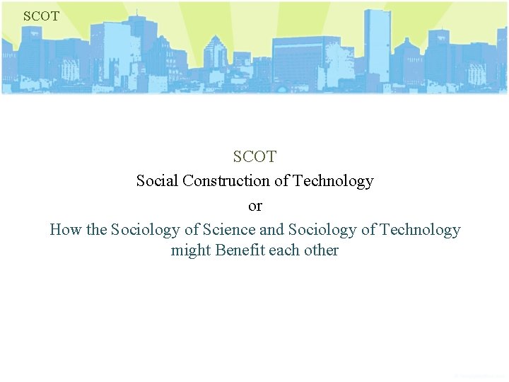 SCOT Social Construction of Technology or How the Sociology of Science and Sociology of