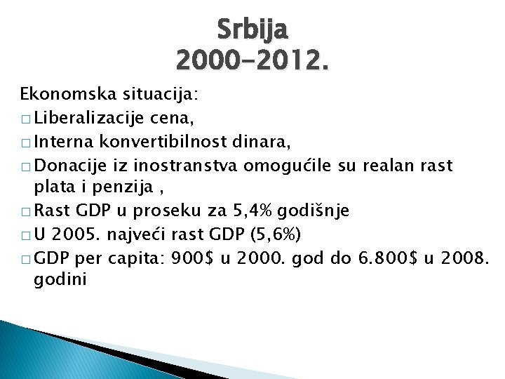 Srbija 2000 -2012. Ekonomska situacija: � Liberalizacije cena, � Interna konvertibilnost dinara, � Donacije