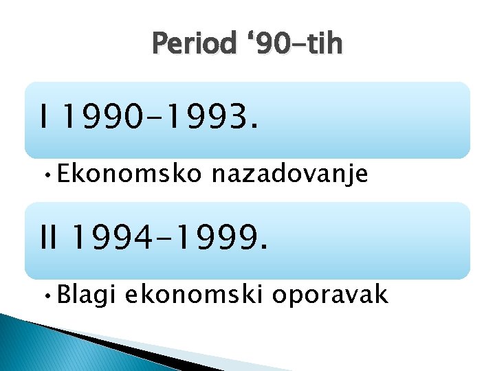 Period ‘ 90 -tih I 1990 -1993. • Ekonomsko nazadovanje II 1994 -1999. •