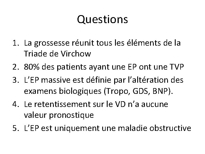 Questions 1. La grossesse réunit tous les éléments de la Triade de Virchow 2.