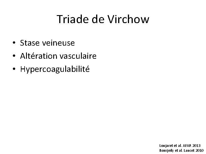 Triade de Virchow • Stase veineuse • Altération vasculaire • Hypercoagulabilité Lonjaret et al.