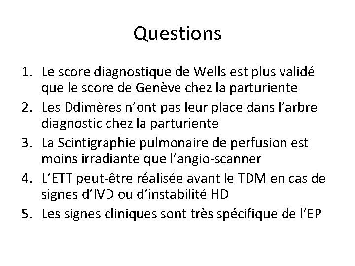 Questions 1. Le score diagnostique de Wells est plus validé que le score de