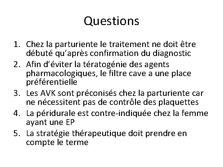 Questions 1. Chez la parturiente le traitement ne doit être débuté qu’après confirmation du