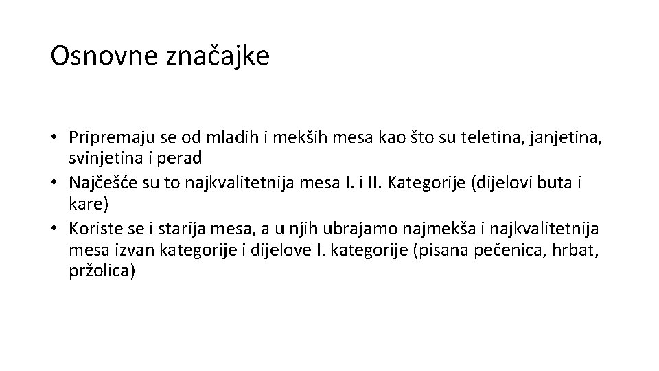 Osnovne značajke • Pripremaju se od mladih i mekših mesa kao što su teletina,