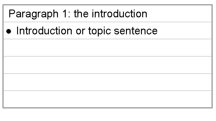 Paragraph 1: the introduction ● Introduction or topic sentence 
