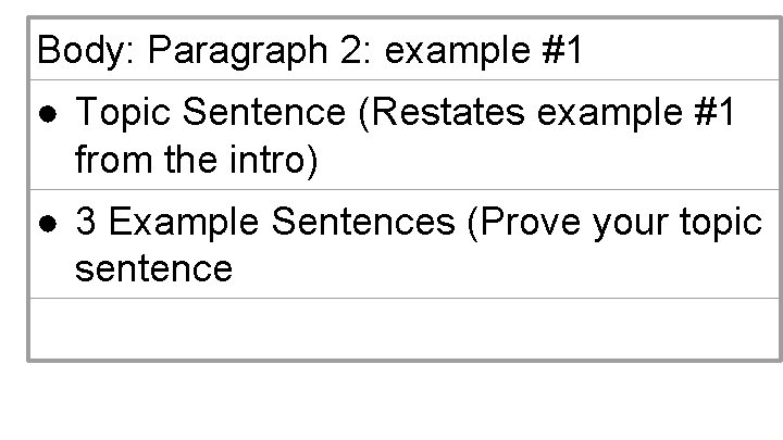 Body: Paragraph 2: example #1 ● Topic Sentence (Restates example #1 from the intro)