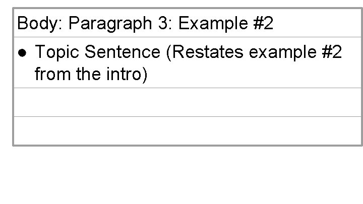Body: Paragraph 3: Example #2 ● Topic Sentence (Restates example #2 from the intro)