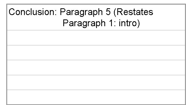 Conclusion: Paragraph 5 (Restates Paragraph 1: intro) 