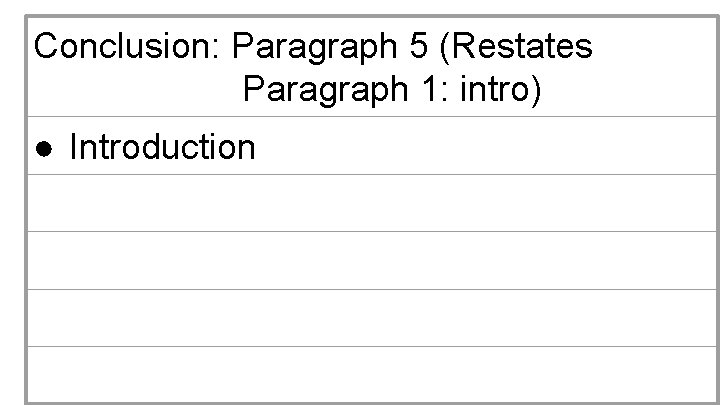 Conclusion: Paragraph 5 (Restates Paragraph 1: intro) ● Introduction 