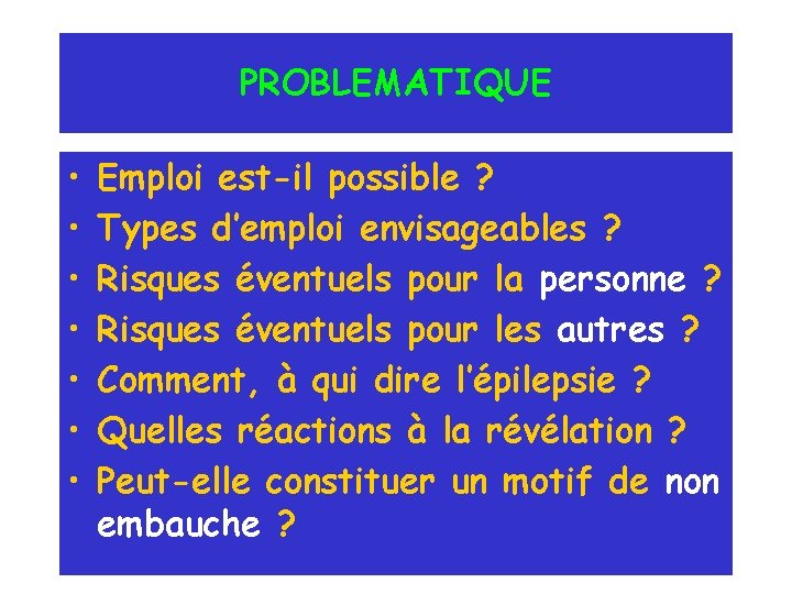 PROBLEMATIQUE • • Emploi est-il possible ? Types d’emploi envisageables ? Risques éventuels pour